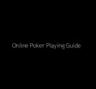 Online Poker Playing Guide