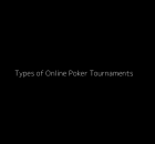 Types of Online Poker Tournaments